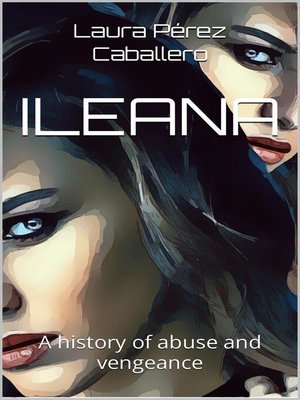cover image of ILEANA a history of abuse and vengeance
